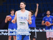 Stasera l’Italbasket affronta la Turchia con Petrucelli in campo