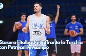 Stasera l’Italbasket affronta la Turchia con Petrucelli in campo