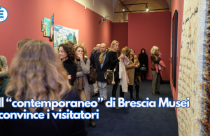 Il “contemporaneo” di Brescia Musei convince i visitatori