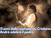 A 25 anni dalla scomparsa, Cristiano De Andrè celebra il padre