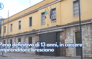 Pena definitiva di 13 anni, in carcere imprenditore bresciano
