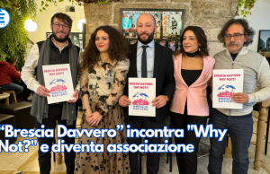 “Brescia Davvero” incontra “Why Not?” e diventa associazione
