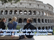Da Fondazione Cariplo un bando da tre milioni a supporto dei giovani