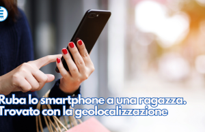 Ruba lo smartphone a una ragazza. Trovato con la geolocalizzazione