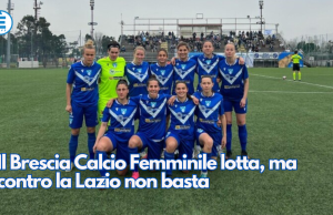 Il Brescia Calcio Femminile lotta, ma contro la Lazio non basta