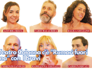 Al Teatro Colonna c’è “Rumori fuori scena” con I Bravi