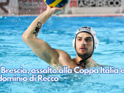 An Brescia, assalto alla Coppa Italia e al dominio di Recco