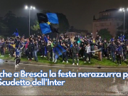 Anche a Brescia la festa nerazzurra per lo Scudetto dell’Inter