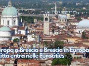 “Europa a Brescia e Brescia in Europa”, la città entra nelle Eurocities