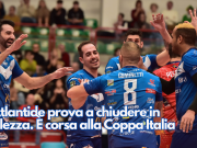 L’Atlantide prova a chiudere in bellezza. È corsa alla Coppa Italia