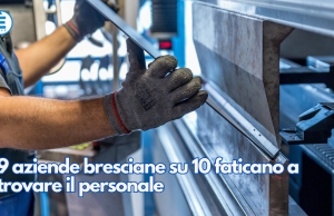 9 aziende bresciane su 10 faticano a trovare il personale