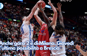 Anche gara 2 è di Milano. Giovedì l’ultima possibilità a Brescia