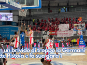 Con un brivido di troppo la Germani batte Pistoia e fa sua gara 1