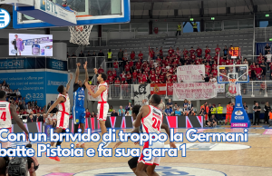 Con un brivido di troppo la Germani batte Pistoia e fa sua gara 1