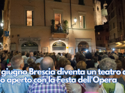 L’8 giugno Brescia diventa un teatro a cielo aperto con la Festa dell’Opera