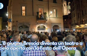 L’8 giugno Brescia diventa un teatro a cielo aperto con la Festa dell’Opera