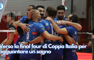 Verso la final four di Coppa Italia per agguantare un sogno