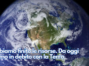 Abbiamo finito le risorse. Da oggi siamo in debito con la Terra