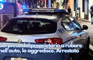 Sorpreso dal proprietario a rubare nell’auto, lo aggredisce. Arrestato