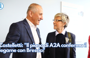 Castelletti: “Il piano di A2A conferma il legame con Brescia”
