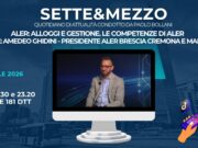 Aler, alloggi e gestione. A Sette&Mezzo il Pres. Amedeo Ghidini